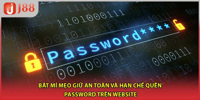 Bật mí mẹo giữ an toàn và hạn chế quên password trên website