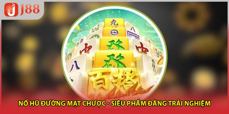 Nổ Hũ Đường Mạt Chược - Siêu Phẩm Đáng Trải Nghiệm